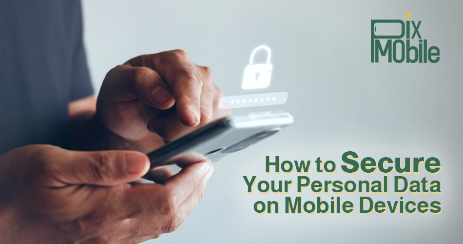 how to protect your personal data on mobile devices